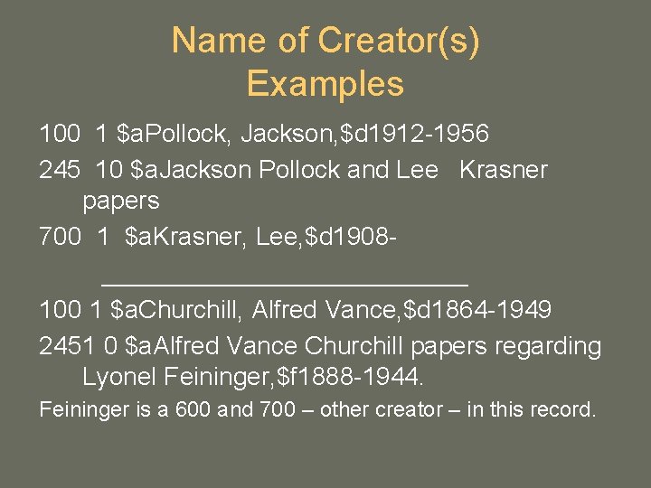 Name of Creator(s) Examples 100 1 $a. Pollock, Jackson, $d 1912 -1956 245 10 Name of Creator(s) Examples 100 1 $a. Pollock, Jackson, $d 1912 -1956 245 10