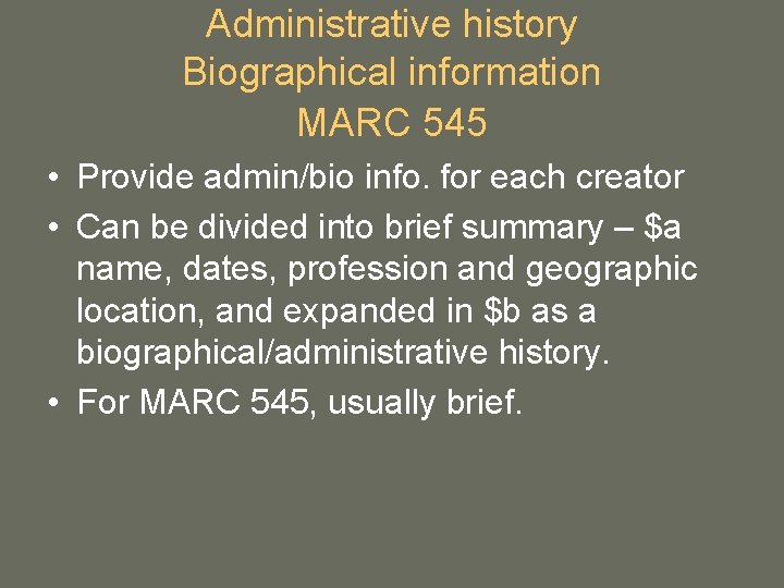 Administrative history Biographical information MARC 545 • Provide admin/bio info. for each creator • Administrative history Biographical information MARC 545 • Provide admin/bio info. for each creator •