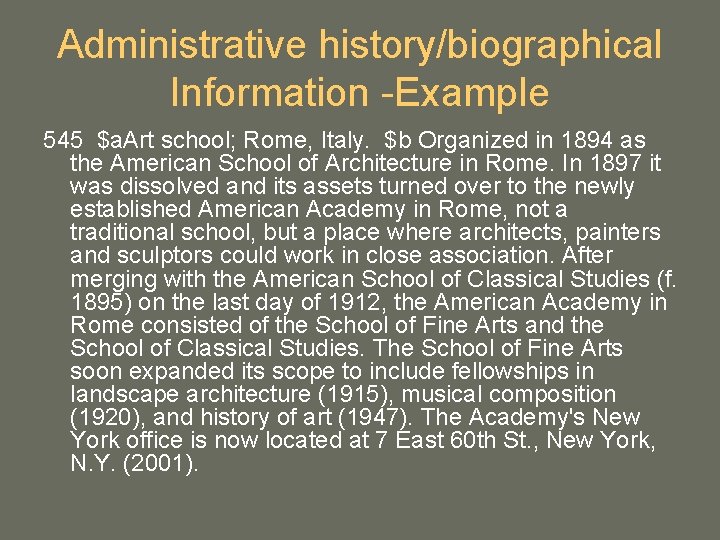 Administrative history/biographical Information -Example 545 $a. Art school; Rome, Italy. $b Organized in 1894 Administrative history/biographical Information -Example 545 $a. Art school; Rome, Italy. $b Organized in 1894