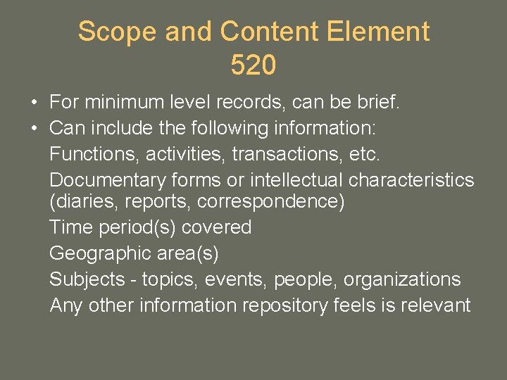 Scope and Content Element 520 • For minimum level records, can be brief. • Scope and Content Element 520 • For minimum level records, can be brief. •