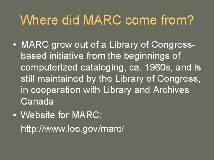 Where did MARC come from? • MARC grew out of a Library of Congressbased Where did MARC come from? • MARC grew out of a Library of Congressbased