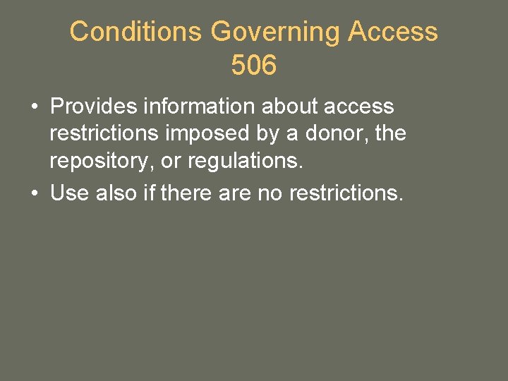 Conditions Governing Access 506 • Provides information about access restrictions imposed by a donor, Conditions Governing Access 506 • Provides information about access restrictions imposed by a donor,