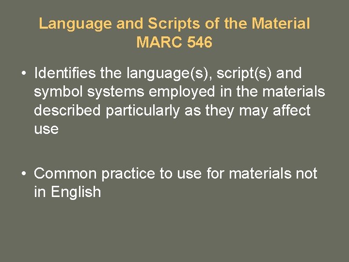 Language and Scripts of the Material MARC 546 • Identifies the language(s), script(s) and Language and Scripts of the Material MARC 546 • Identifies the language(s), script(s) and