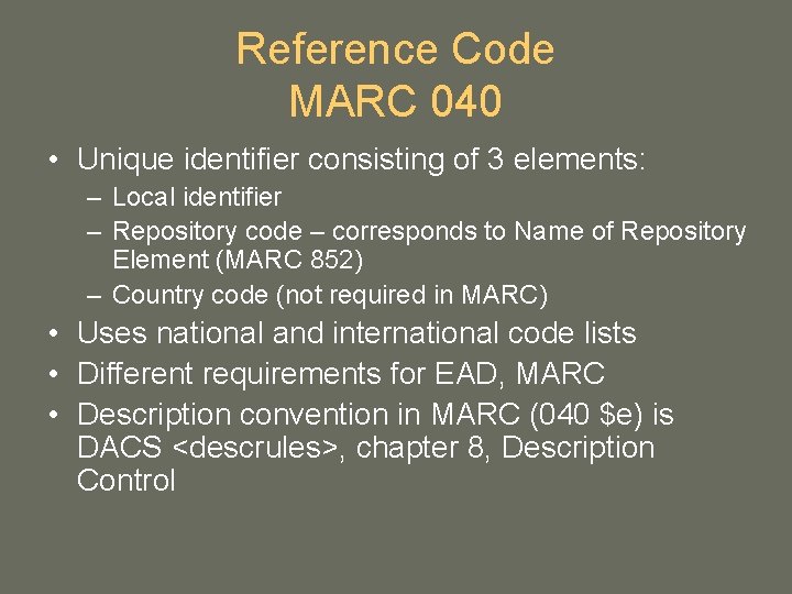 Reference Code MARC 040 • Unique identifier consisting of 3 elements: – Local identifier Reference Code MARC 040 • Unique identifier consisting of 3 elements: – Local identifier