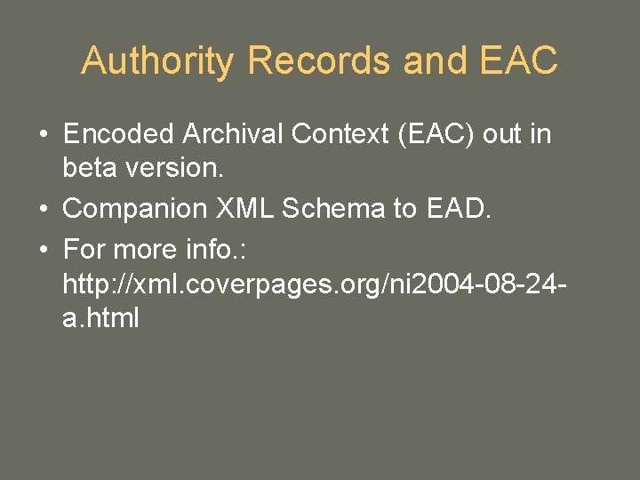 Authority Records and EAC • Encoded Archival Context (EAC) out in beta version. • Authority Records and EAC • Encoded Archival Context (EAC) out in beta version. •