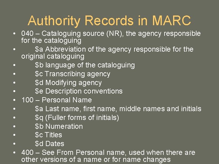 Authority Records in MARC • 040 – Cataloguing source (NR), the agency responsible for Authority Records in MARC • 040 – Cataloguing source (NR), the agency responsible for