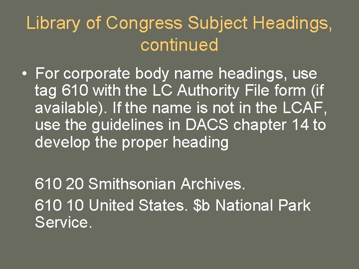 Library of Congress Subject Headings, continued • For corporate body name headings, use tag Library of Congress Subject Headings, continued • For corporate body name headings, use tag