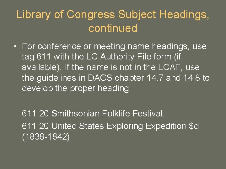 Library of Congress Subject Headings, continued • For conference or meeting name headings, use Library of Congress Subject Headings, continued • For conference or meeting name headings, use