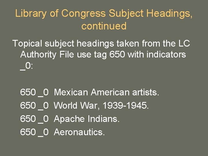 Library of Congress Subject Headings, continued Topical subject headings taken from the LC Authority Library of Congress Subject Headings, continued Topical subject headings taken from the LC Authority