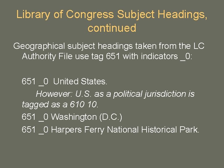 Library of Congress Subject Headings, continued Geographical subject headings taken from the LC Authority Library of Congress Subject Headings, continued Geographical subject headings taken from the LC Authority
