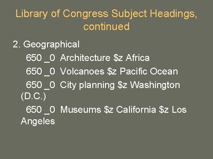 Library of Congress Subject Headings, continued 2. Geographical 650 _0 Architecture $z Africa 650 Library of Congress Subject Headings, continued 2. Geographical 650 _0 Architecture $z Africa 650