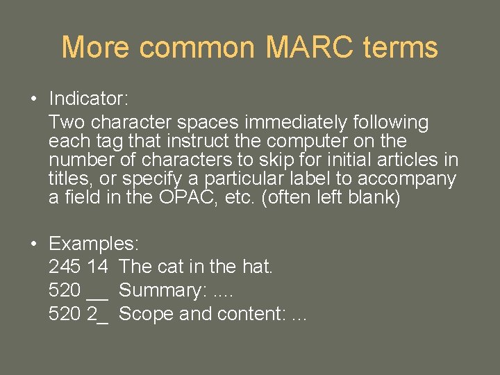 More common MARC terms • Indicator: Two character spaces immediately following each tag that More common MARC terms • Indicator: Two character spaces immediately following each tag that