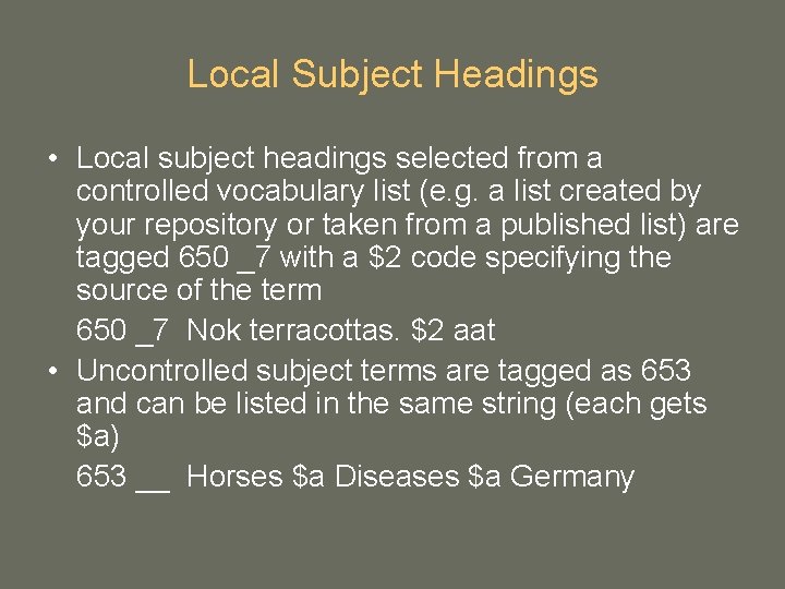 Local Subject Headings • Local subject headings selected from a controlled vocabulary list (e. Local Subject Headings • Local subject headings selected from a controlled vocabulary list (e.