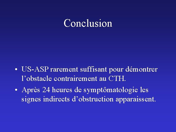 Conclusion • US-ASP rarement suffisant pour démontrer l’obstacle contrairement au CTH. • Après 24