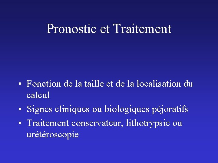 Pronostic et Traitement • Fonction de la taille et de la localisation du calcul