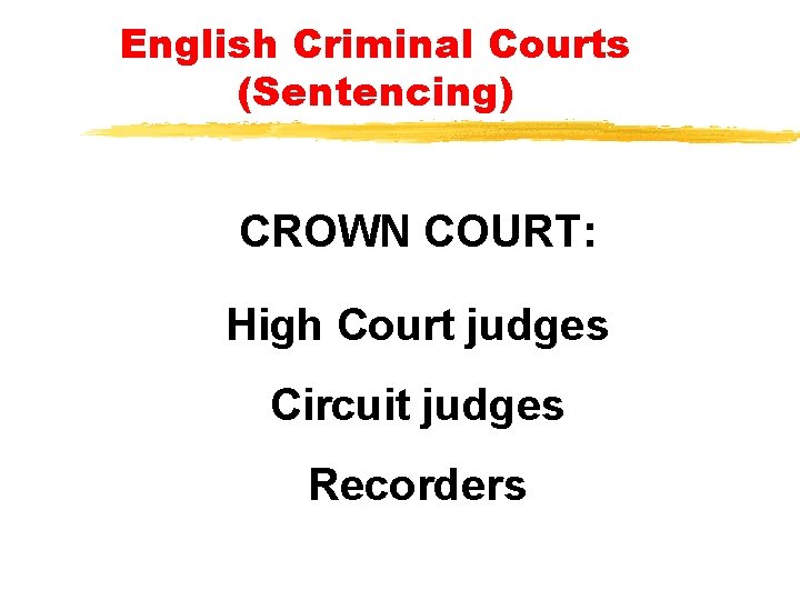 English Criminal Courts (Sentencing) CROWN COURT: High Court judges Circuit judges Recorders English Criminal Courts (Sentencing) CROWN COURT: High Court judges Circuit judges Recorders