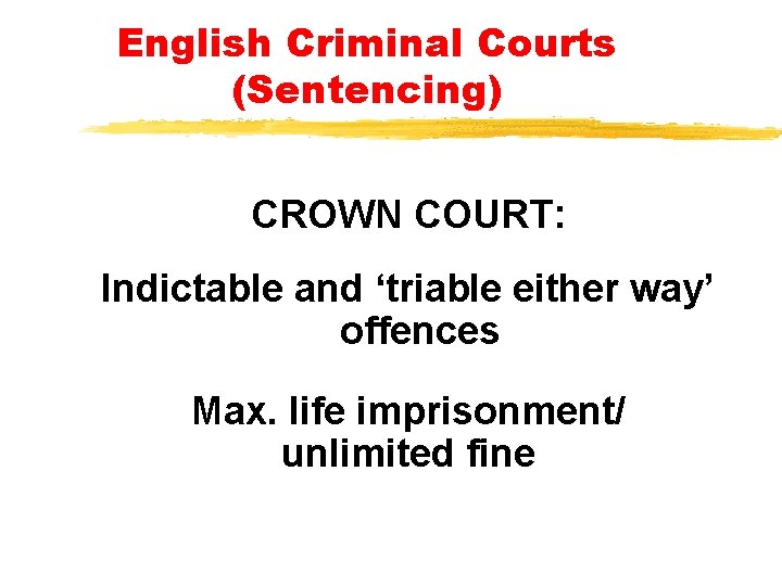 English Criminal Courts (Sentencing) CROWN COURT: Indictable and ‘triable either way’ offences Max. life English Criminal Courts (Sentencing) CROWN COURT: Indictable and ‘triable either way’ offences Max. life