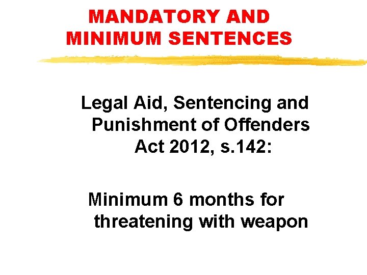 MANDATORY AND MINIMUM SENTENCES Legal Aid, Sentencing and Punishment of Offenders Act 2012, s. MANDATORY AND MINIMUM SENTENCES Legal Aid, Sentencing and Punishment of Offenders Act 2012, s.
