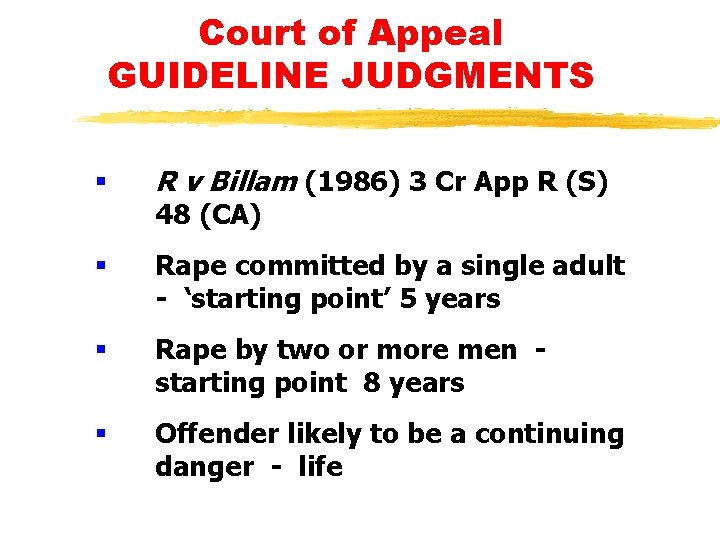 Court of Appeal GUIDELINE JUDGMENTS § R v Billam (1986) 3 Cr App R Court of Appeal GUIDELINE JUDGMENTS § R v Billam (1986) 3 Cr App R