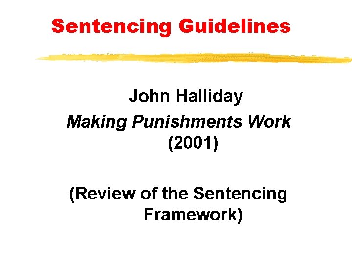 Sentencing Guidelines John Halliday Making Punishments Work (2001) (Review of the Sentencing Framework) Sentencing Guidelines John Halliday Making Punishments Work (2001) (Review of the Sentencing Framework)