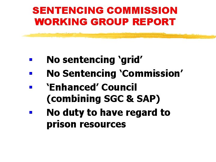 SENTENCING COMMISSION WORKING GROUP REPORT § § No sentencing ‘grid’ No Sentencing ‘Commission’ ‘Enhanced’ SENTENCING COMMISSION WORKING GROUP REPORT § § No sentencing ‘grid’ No Sentencing ‘Commission’ ‘Enhanced’