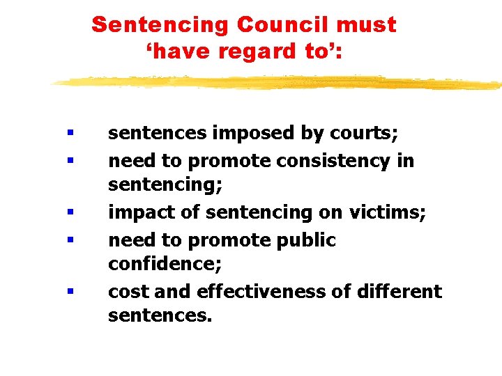 Sentencing Council must ‘have regard to’: § § § sentences imposed by courts; need Sentencing Council must ‘have regard to’: § § § sentences imposed by courts; need