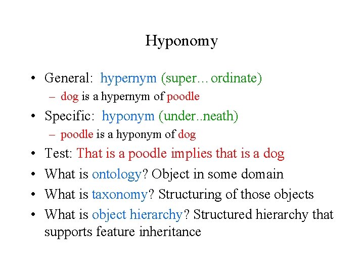 Hyponomy • General: hypernym (super…ordinate) – dog is a hypernym of poodle • Specific: