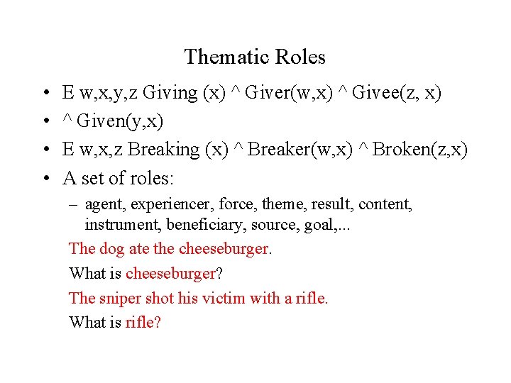 Thematic Roles • • E w, x, y, z Giving (x) ^ Giver(w, x)