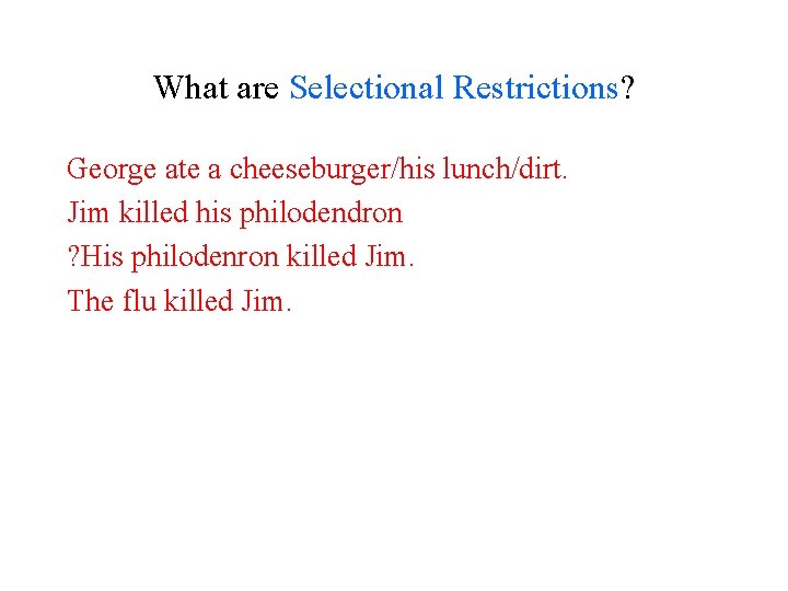 What are Selectional Restrictions? George ate a cheeseburger/his lunch/dirt. Jim killed his philodendron ?