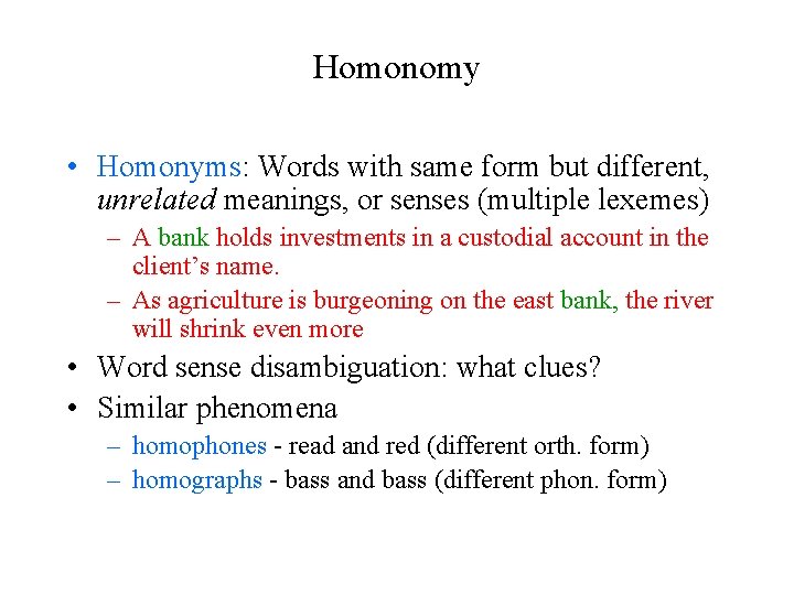 Homonomy • Homonyms: Words with same form but different, unrelated meanings, or senses (multiple