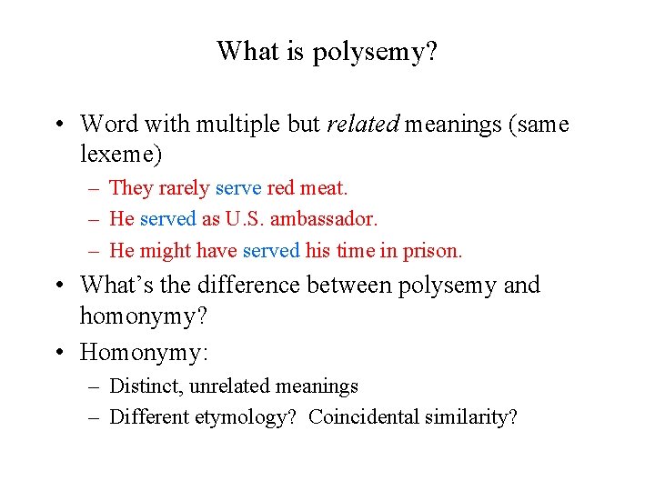 What is polysemy? • Word with multiple but related meanings (same lexeme) – They