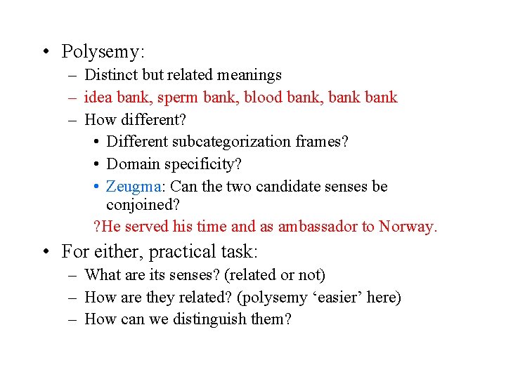  • Polysemy: – Distinct but related meanings – idea bank, sperm bank, blood