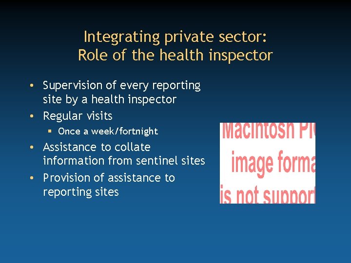 Integrating private sector: Role of the health inspector • Supervision of every reporting site