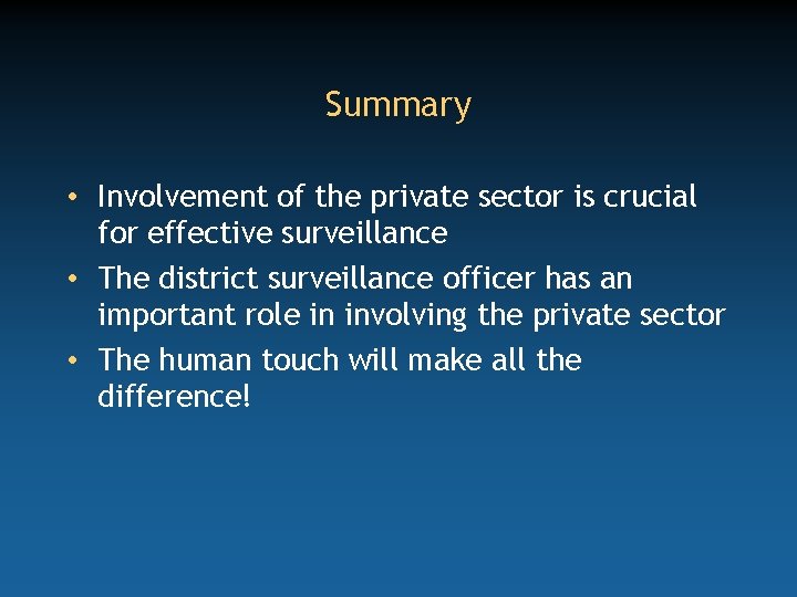 Summary • Involvement of the private sector is crucial for effective surveillance • The