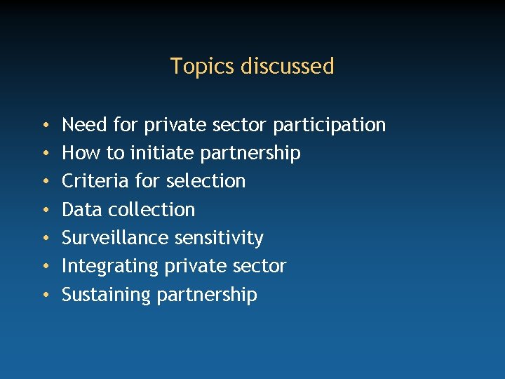 Topics discussed • • Need for private sector participation How to initiate partnership Criteria