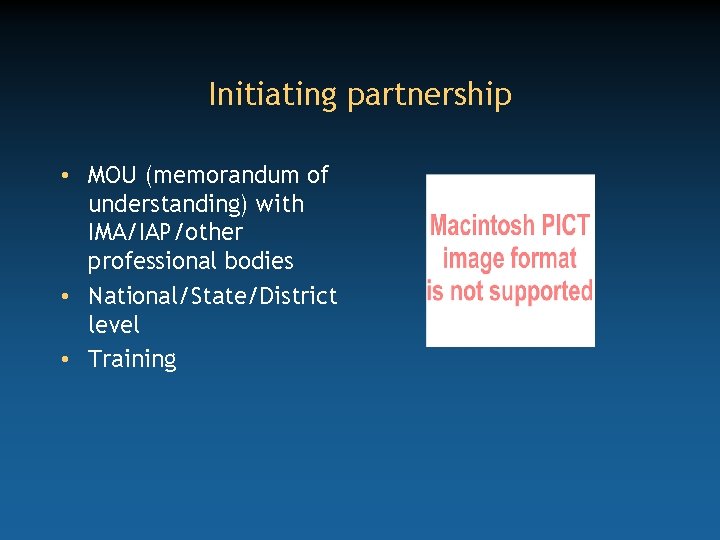 Initiating partnership • MOU (memorandum of understanding) with IMA/IAP/other professional bodies • National/State/District level