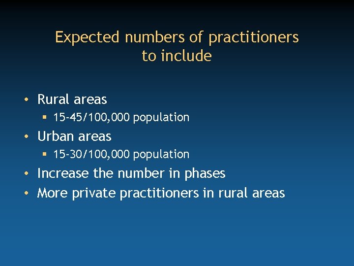 Expected numbers of practitioners to include • Rural areas § 15 -45/100, 000 population