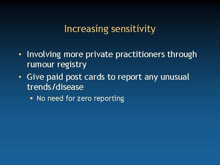 Increasing sensitivity • Involving more private practitioners through rumour registry • Give paid post