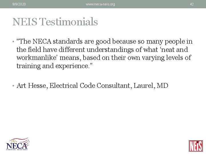 9/9/2020 www. neca-neis. org 42 NEIS Testimonials • “The NECA standards are good because