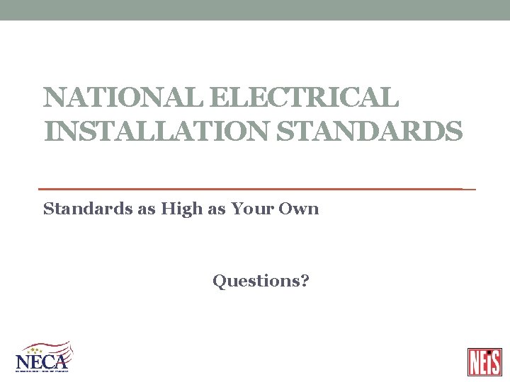 NATIONAL ELECTRICAL INSTALLATION STANDARDS Standards as High as Your Own Questions? 