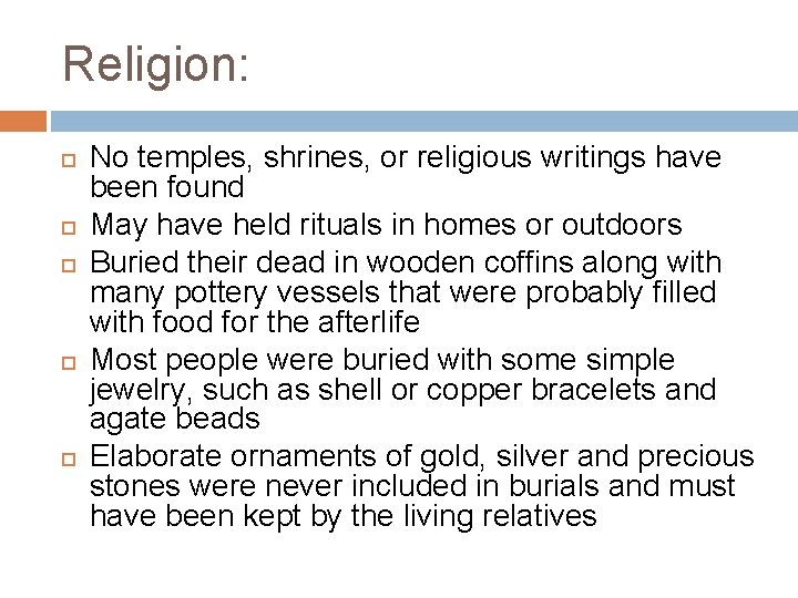 Religion: No temples, shrines, or religious writings have been found May have held rituals