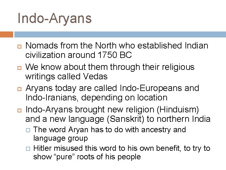 Indo-Aryans Nomads from the North who established Indian civilization around 1750 BC We know