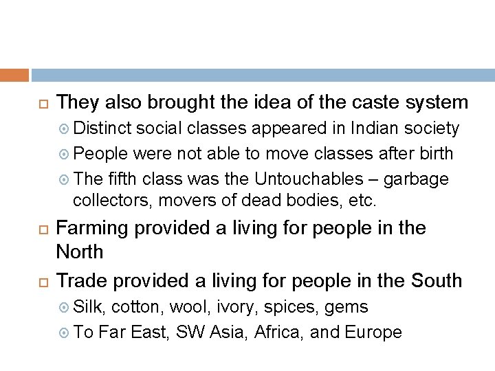  They also brought the idea of the caste system Distinct social classes appeared