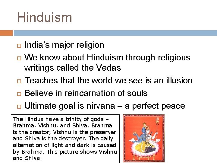 Hinduism India’s major religion We know about Hinduism through religious writings called the Vedas