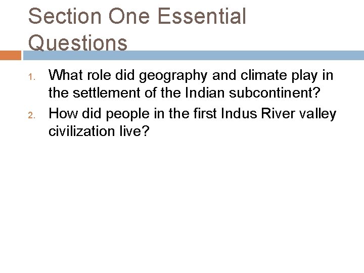 Section One Essential Questions 1. 2. What role did geography and climate play in