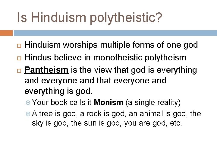 Is Hinduism polytheistic? Hinduism worships multiple forms of one god Hindus believe in monotheistic