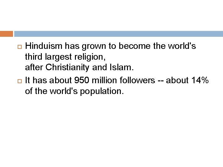  Hinduism has grown to become the world's third largest religion, after Christianity and