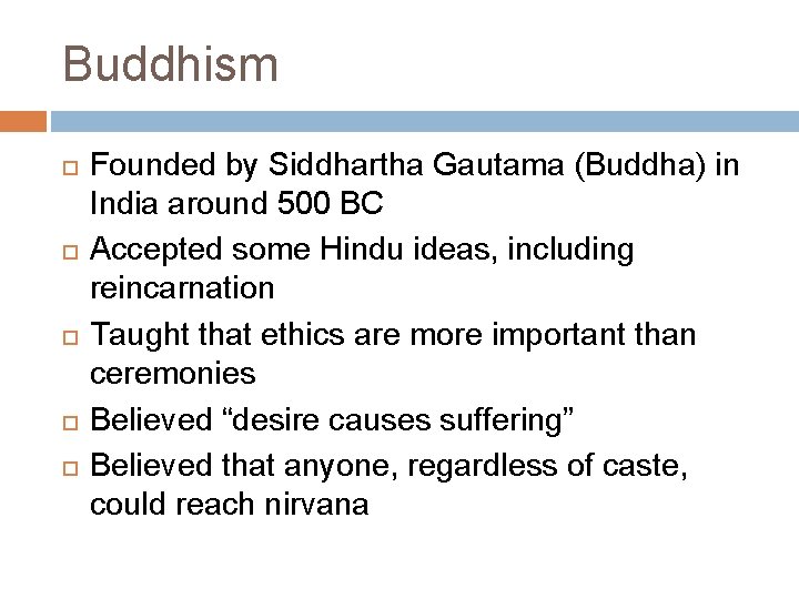 Buddhism Founded by Siddhartha Gautama (Buddha) in India around 500 BC Accepted some Hindu
