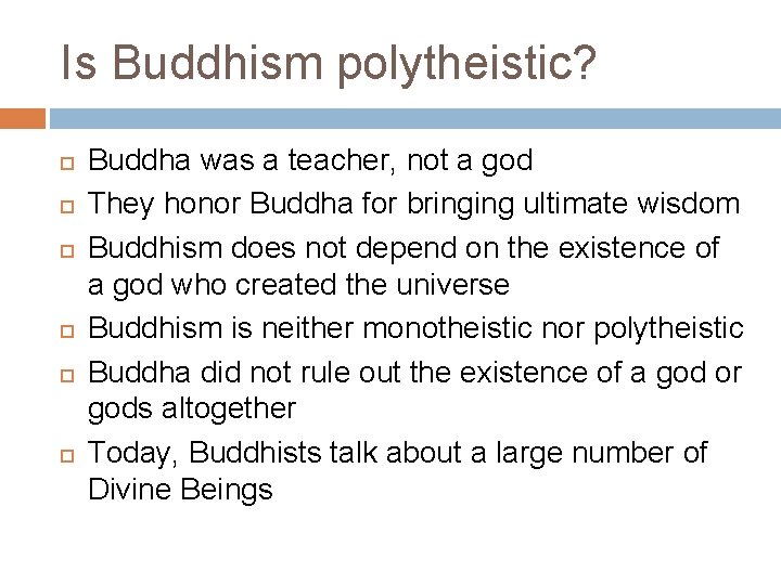 Is Buddhism polytheistic? Buddha was a teacher, not a god They honor Buddha for