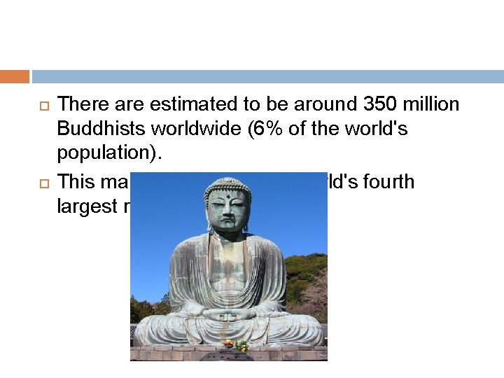 There are estimated to be around 350 million Buddhists worldwide (6% of the